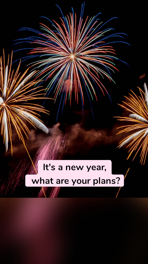 It's a new year,
 what are your plans?